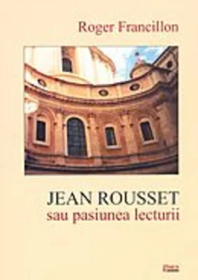 Jean Rousset sau pasiunea lecturii
