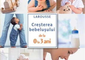Creșterea bebelușului de la 0 la 3 ani. Larousse