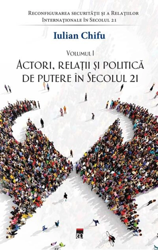 Actori, relații și politică de putere în secolul 21 (Vol. 1)