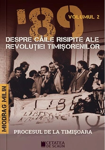 ’89 Despre căile risipite ale revoluției timișorenilor (Vol. 2)