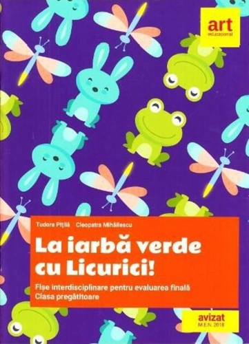 La iarbă verde cu Licurici! Fișe interdisciplinare pentru evaluarea finală. Clasa pregătitoare