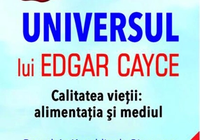 Universul lui Edgar Cayce. Calitatea Vieții: Alimentația și Mediul