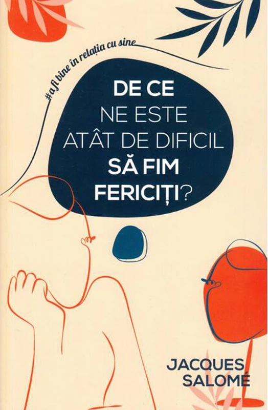 De ce ne este atât de dificil să fim fericiți?