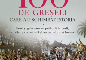 100 de greșeli care au schimbat istoria