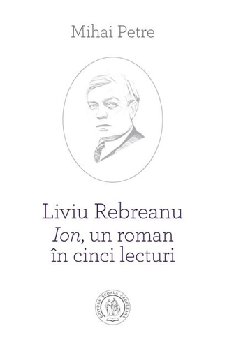 Liviu Rebreanu - Ion, un roman în cinci lecturi