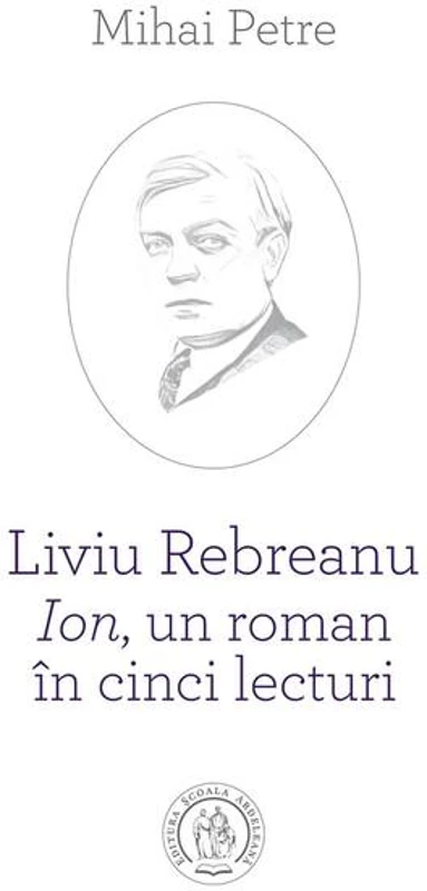 Liviu Rebreanu - Ion, un roman în cinci lecturi