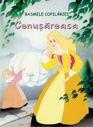 Cenușăreasa. Basmele copilăriei
