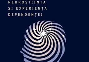 Niciodată nu e de ajuns. Neuroștiința și experiența dependenței