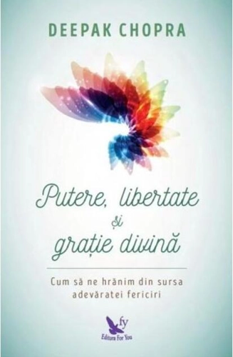 Putere, libertate și grație divină. Să ne hrănim din sursa fericirii veşnice