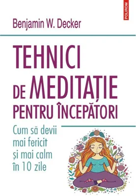 Tehnici de meditație pentru începători. Cum să devii mai fericit și mai calm în 10 zile