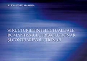 Structurile intelectuale ale romantismului revoluţionar şi contrarevoluţionar