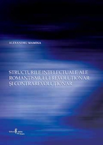 Structurile intelectuale ale romantismului revoluţionar şi contrarevoluţionar