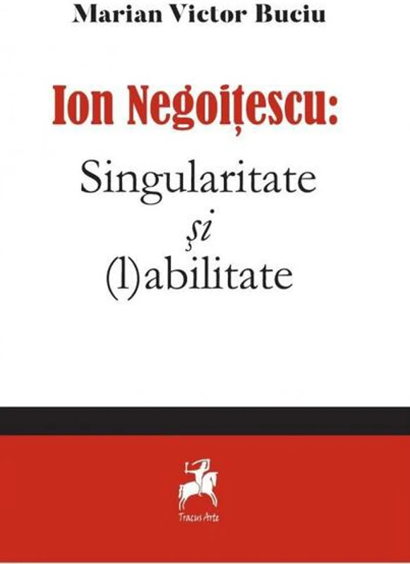Ion Negoitescu: Singularitate și (l)abilitate