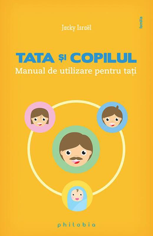 Tata şi copilul. Manual de utilizare pentru taţi
