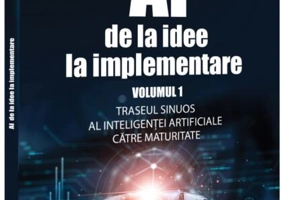 AI - de la idee la implementare (Vol. 1)