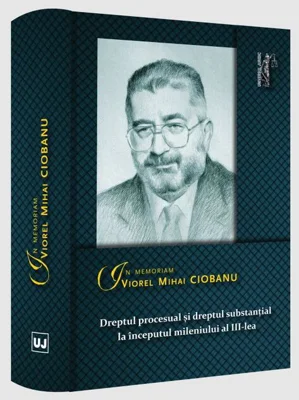 In memoriam Viorel Mihai Ciobanu. Dreptul procesual și dreptul substanțial la începutul mileniului al III-lea