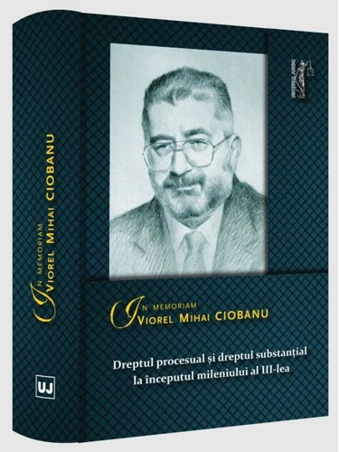 In memoriam Viorel Mihai Ciobanu. Dreptul procesual și dreptul substanțial la începutul mileniului al III-lea