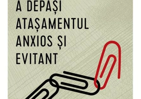 8 pași siguri pentru a depăși atașamentul anxios și evitant