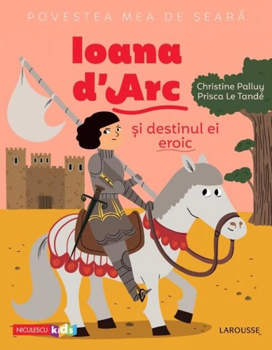 Povestea mea de seară. Ioana d'Arc și destinul ei eroic