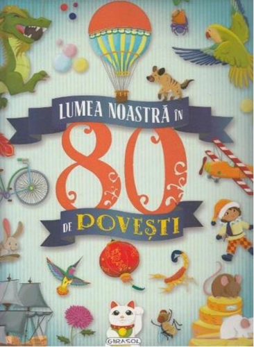 Lumea noastră în 80 de povești