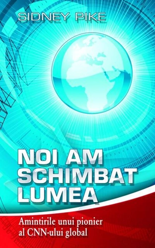 Noi am schimbat lumea. Amintirile unui pionier al CNN-ului global