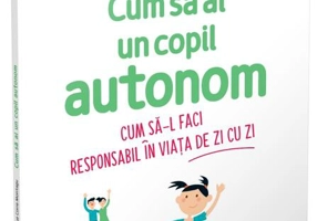 Cum să ai un copil autonom