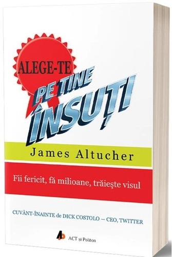 Alege-te pe tine însuți. Fii fericit, fă milioane, trăiește visul