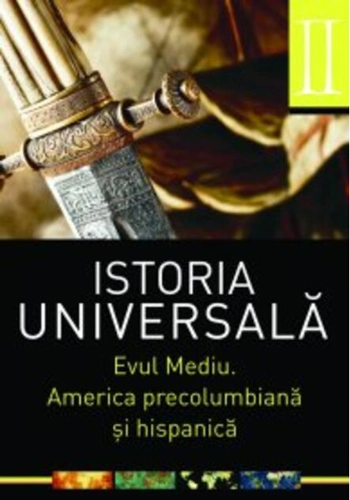 Istoria universală, vol 2. Evul mediu. America precolumbiană şi hispanică