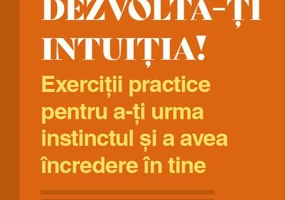 Dezvoltă-ți intuiția!