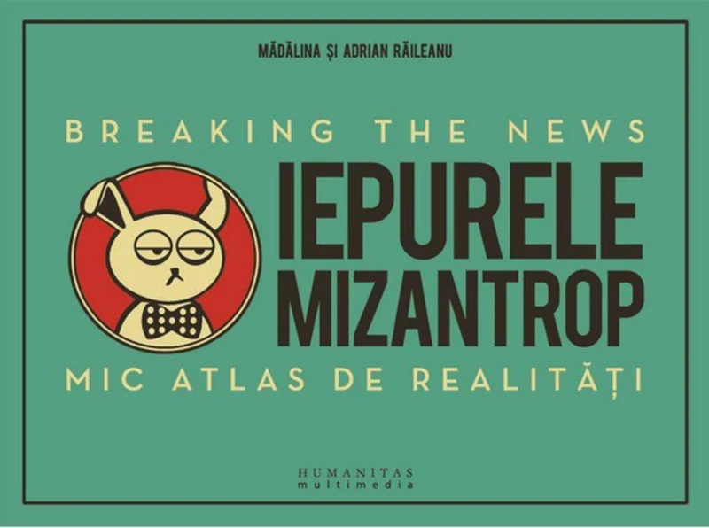 Iepurele mizantrop: Breaking the News. Mic atlas de realităţi