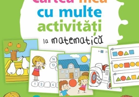 La grădiniță. Cartea mea cu multe activități la matematică