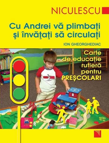 Cu Andrei vă plimbaţi şi învăţaţi să circulaţi. Carte de educaţie rutieră pentru preşcolari