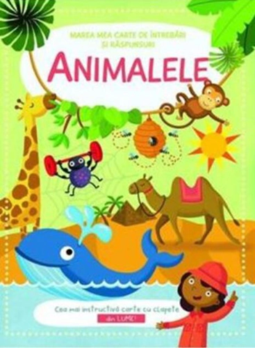 Animalele. Marea mea carte de întrebări și răspunsuri