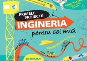 Primele proiecte. Ingineria pentru cei mici