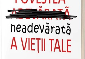 Povestea neadevărată a vieţii tale