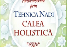 Autovindecare prin tehnica Nadi. Calea Holistică