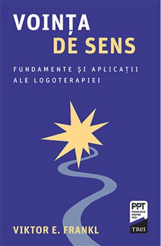 Voința de sens. Fundamente și aplicații ale logoterapiei