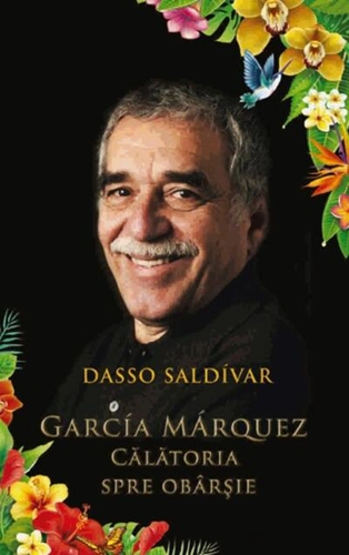 Garcia Marquez. Călătoria spre obârșie