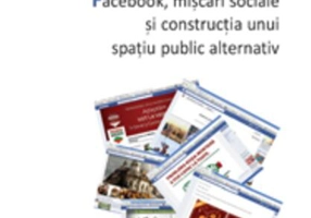 Facebook, mișcări sociale și construcția unui spațiu public alternativ