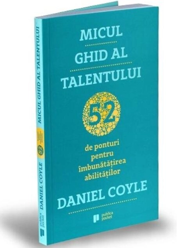Micul ghid al talentului. 52 de ponturi pentru îmbunătățirea abilităților