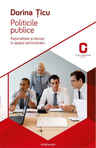 Politicile publice. Raționalitate și decizie în spațiul administrativ