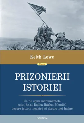 Prizonierii istoriei. Ce ne spun monumentele celui de-al Doilea Război Mondial despre istoria noastră și despre noi înșine