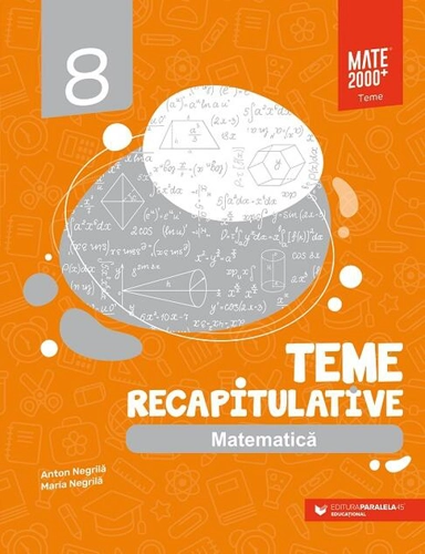 Matematică. Teme recapitulative. Clasa a VIII-a