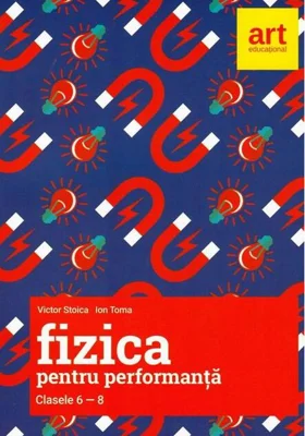 Fizică pentru performanță. Clasele 6-8. Olimpiade și concursuri naționale
