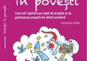 Emoții în povești. Cum să-i ajutăm pe copii să accepte și să gestioneze propria lor sferă emotivă