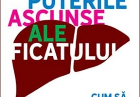 Puterile ascunse ale ficatului