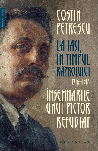 Însemnările unui pictor refugiat. La Iași, în timpul războiului, 1916–1917