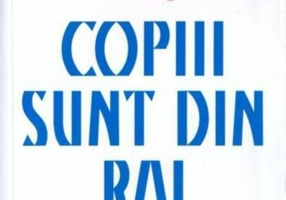 Copiii sunt din Rai. Metode de educație pozitivă pentru creșterea unor copii cooperanţi, încrezători şi sufletişti