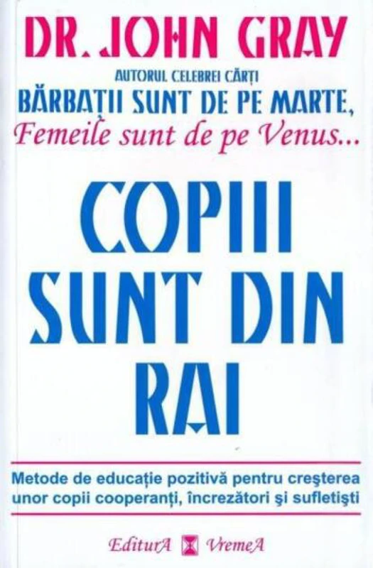 Copiii sunt din Rai. Metode de educație pozitivă pentru creșterea unor copii cooperanţi, încrezători şi sufletişti
