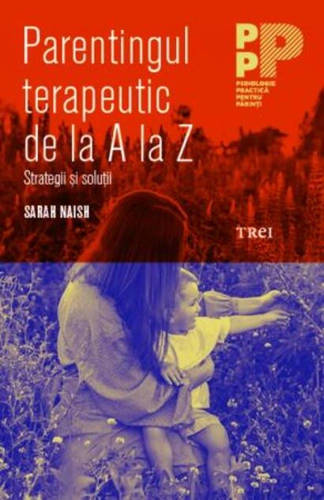 Parentajul terapeutic de la A la Z. Strategii și soluții